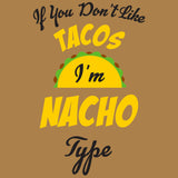 If You Don't Like Tacos I'm Nacho Type - Funny Taco Tuesday Pun Cinco De Mayo T Shirt