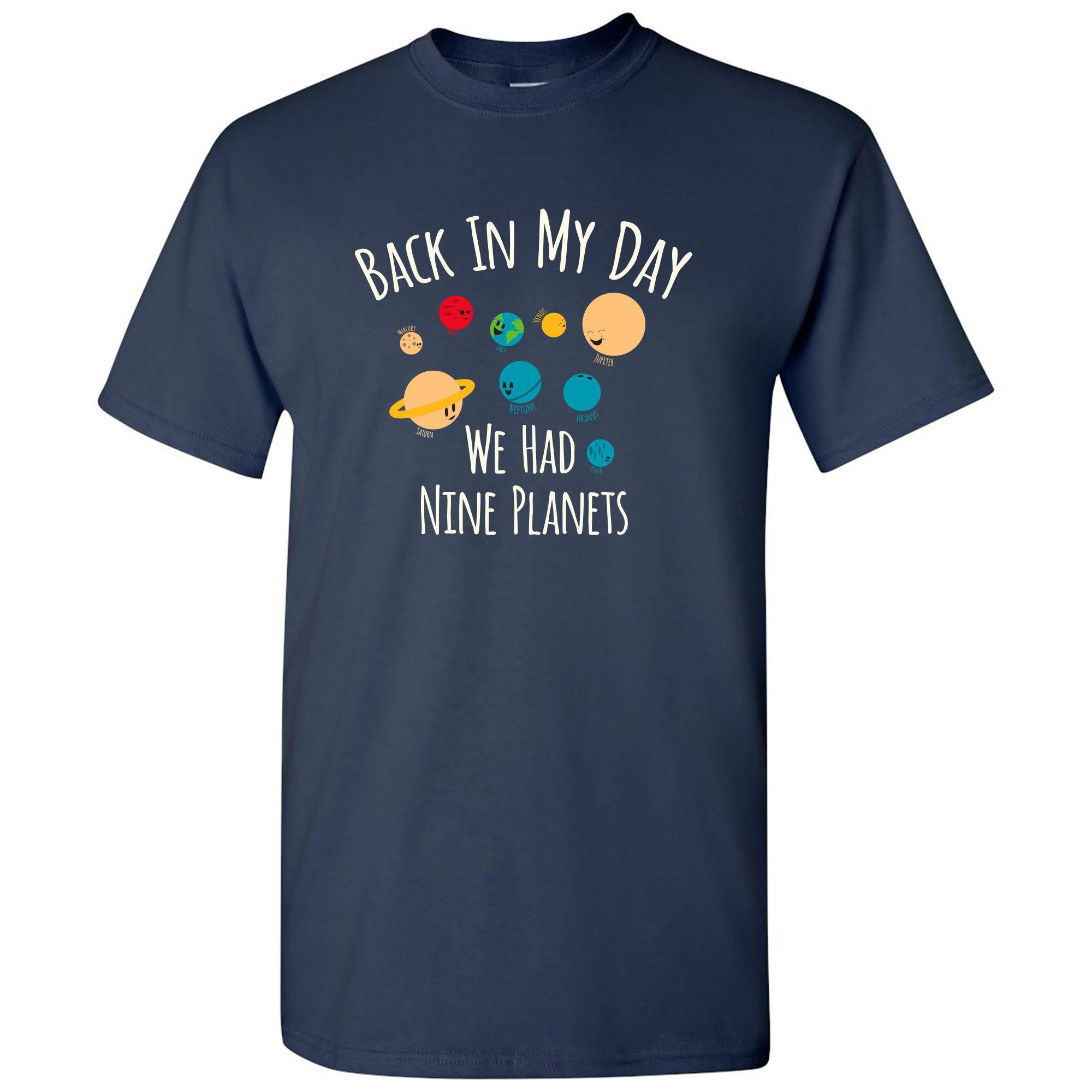 Back In My Day We Had Nine Planets - Funny Astronomy T-Shirt Back In My Day We Had Nine Planets - Funny Astronomy T-Shirt