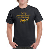 I Don't Have a New Years Resolution Cause I'm Already Perfect - Funny Holiday Season Greetings T Shirt