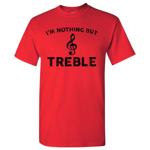 UGP Campus Apparel Nothing But Treble - Funny Music Clef Note Musician Pun Humor T Shirt