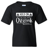 Hold On Let Me Just Overthink This - Overthinking Funny Sarcastic Humor Graphic Youth T Shirt