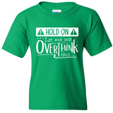 Hold On Let Me Just Overthink This - Overthinking Funny Sarcastic Humor Graphic Youth T Shirt