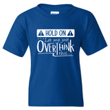 Hold On Let Me Just Overthink This - Overthinking Funny Sarcastic Humor Graphic Youth T Shirt