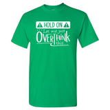 Hold On Let Me Just Overthink This - Overthinking Funny Sarcastic Humor T Shirt