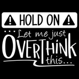 Hold On Let Me Just Overthink This - Overthinking Funny Sarcastic Humor Graphic Youth T Shirt