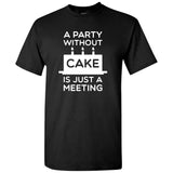 UGP Campus Apparel A Party Without A Cake is Just A Meeting - Humor Snark Celebration T Shirt
