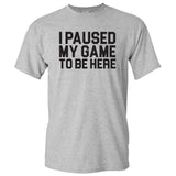 I Paused My Game to Be Here Block - Funny Video Gaming Gamer T Shirt