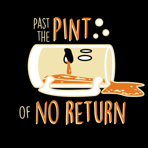 Pint of No Return - Funny Drinking Humor Beer Pun T Shirt