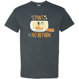 Pint of No Return - Funny Drinking Humor Beer Pun T Shirt
