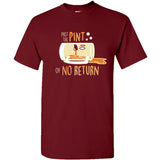 Pint of No Return - Funny Drinking Humor Beer Pun T Shirt
