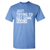 Just Trying to Get Some Ranch - Funny Meme New York Senator Work Out T Shirt
