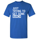 Just Trying to Get Some Ranch - Funny Meme New York Senator Work Out T Shirt