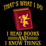 That's What I Do I Read Books and I Know Things - Funny Quote Reading T Shirt