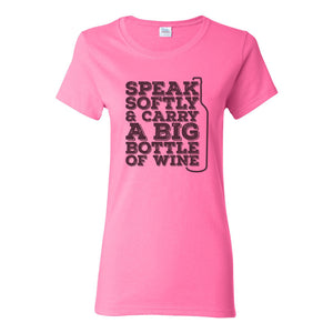 Speak Softly And Carry A Big Bottle Of Wine - Funny Drinking Womens T Shirt