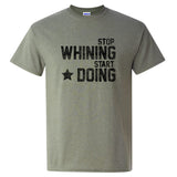 Stop Whining Start Doing - Humor Toughen Up Workout Motivation T Shirt
