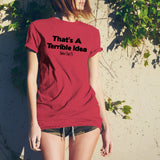 That's A Terrible Idea What Time - Funny Sarcastic Humor Trouble T Shirt