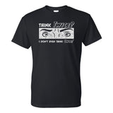 Think Twice I Dont Even Think Once - Funny Sarcastic T Shirt - Black