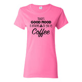 Todays Good Mood Brought To You By Coffee - Coffee Morning Treat Sarcastic Womens T Shirt