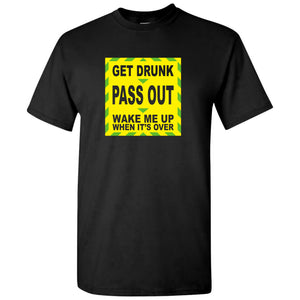 Get Drunk Pass Out Wake Me Up When It's Over - Funny Quarantine T Shirt