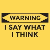 Warning I Say What I Think - Funny Sarcastic Rude Caution Humor No Filter T Shirt