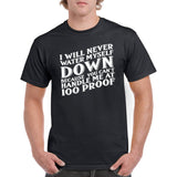 I Will Never Water Myself Down - Funny 100 Proof Whiskey T Shirt