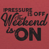 The Pressure is Off The Weekend is On - Funny Drinking Party T Shirt