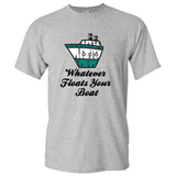 UGP Campus Apparel Whatever Floats Your Boat - Funny Saying Satire Boats Happiness T Shirt