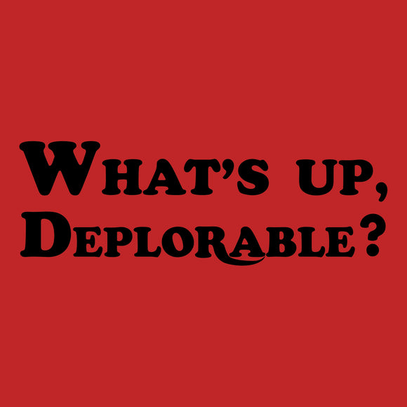What's Up Deplorable? - Funny Comedy TV Show T Shirt