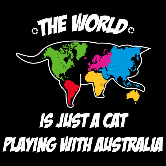 The World is Just a Cat Playing with Australia - Funny Geography T Shirt