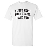 UGP Campus Apparel I Just Hope Both Teams Have Fun - Funny Sports Fan T Shirt