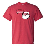 I Don't Believe in You Either - Funny Santa Claus Christmas T Shirt