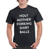 Holy Mother Forking Shirt Balls! - Funny TV Show Quote T Shirt