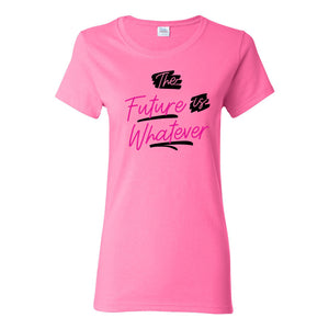 The Future is Whatever - Funny Sarcastic Humor Novelty Womens T Shirt