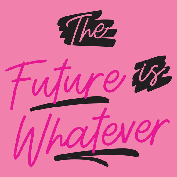 The Future is Whatever - Funny Sarcastic Humor Novelty Womens T Shirt