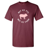 Not My Pig Not My Farm - Funny T Shirt