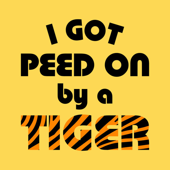 I Got Peed On by A Tiger - Funny Big Cats T Shirt