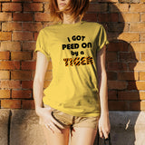 I Got Peed On by A Tiger - Funny Big Cats T Shirt