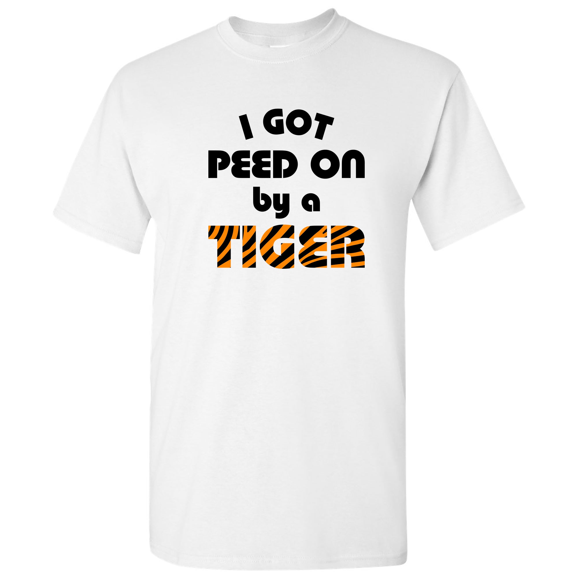 I Got Peed on by a Tiger T-Shirt