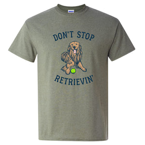 Don't Stop Retrievin - Funny Cute Golden Retriever Dog T Shirt