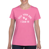 Tell Your Dog I Said Hi - Funny Dog Animal Lover Womens T Shirt