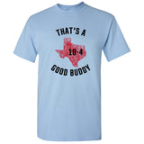 UGP Campus Apparel Texas 10-4 - Good Buddy Funny Comedy Canada TV Show T Shirt