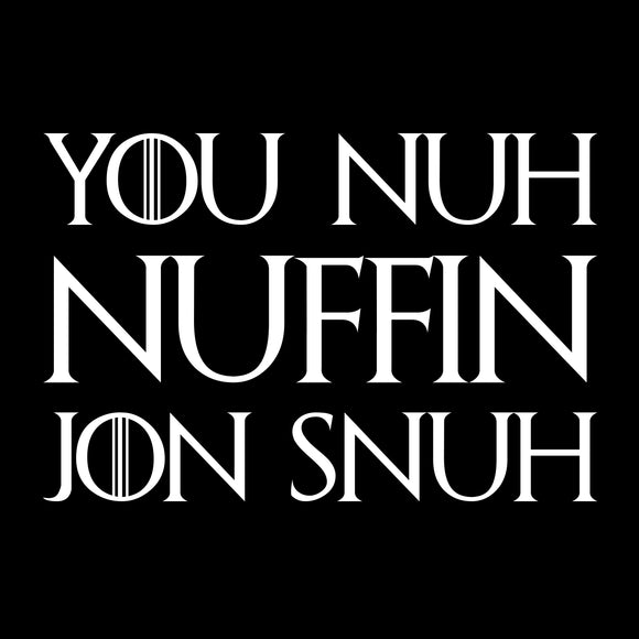 UGP Campus Apparel You Nuh Nuffin Jon Snuh - Funny Quote TV Show T Shirt